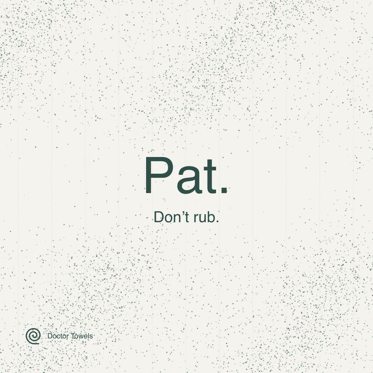 Pat skin gently; do not rub.